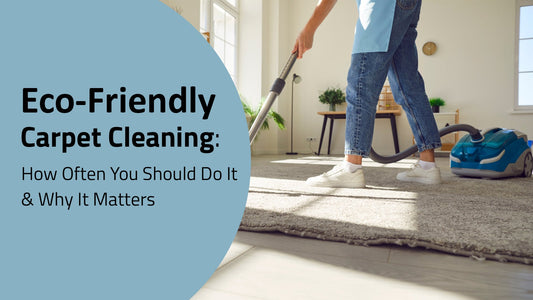Eco-Friendly Carpet Cleaning Solutions: A Safe & Sustainable Ways to Refresh Your Floors